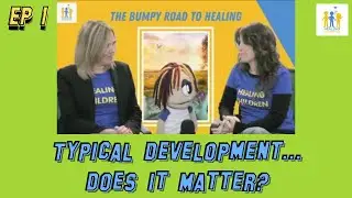 Typical Development... Does it Matter? | The Bumpy Road To Healing Ep.1