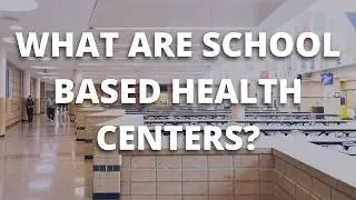 What are School Based Health Centers?