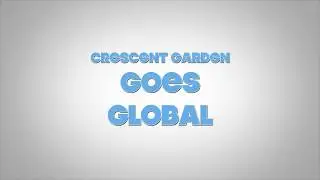 Crescent Garden Goes Global
