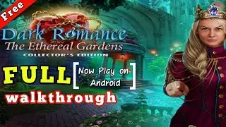 Dark romance 11 ethereal garden collector's edition full walkthrough / let's play on Android