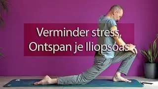 Verminder stress door je Iliopsoas te ontspannen
