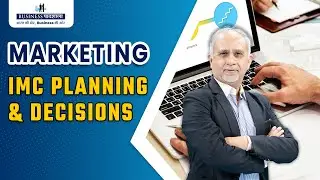 IMC - Integrated Marketing Communication  | Planning Process and Decisions | Business Plan Strategy