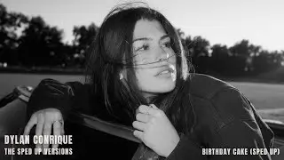 Dylan Conrique - birthday cake (sped up)