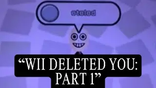 “Wii Deleted You: Part 1”