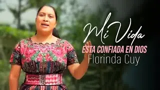 Mi Vida Esta Confiada En Dios - Florinda Cuy | Video Oficial