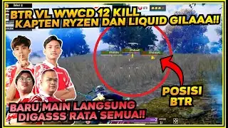 BTR VL WWCD 12 KILL !! KAPTEN RYZEN DAN LIQUID MENGGILA !! SEMUA RATA !! PMSL