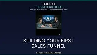 Building Your First Sales Funnel | The Side Hustle Brief Ep. 006