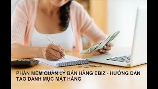 Phần mềm quản l&yacute; b&aacute;n h&agrave;ng eBizStore - Hướng dẫn tạo v&agrave; import danh mục mặt h&agrave;ng