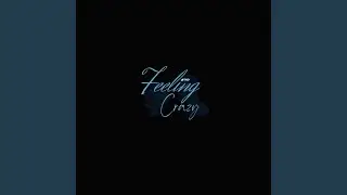 Feeling Crazy