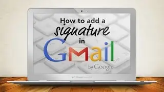 Как добавить подпись в Gmail