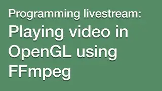 LIVESTREAM: Playing video in OpenGL using FFmpeg (C++)