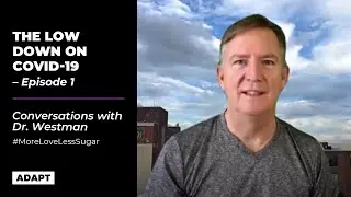 The Low Down On The #Coronavirus &mdash; Dr. Eric Westman  [Conversations with Dr. Westman: Episode 1]