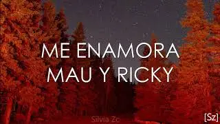 Mau y Ricky - Me Enamora (Letra)
