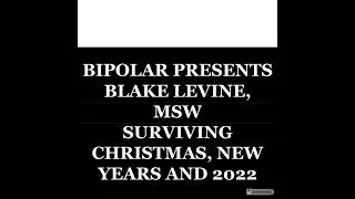 Bipolar Presents: Blake LeVine, MSW On Surviving Christmas, New Years and 2022