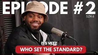SZN 6 | EPISODE 2 | IT'S VEZZ