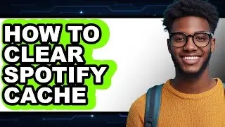 How to Clear Spotify Cache - Step by Step