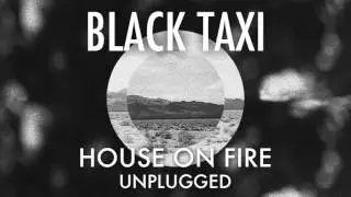 Black Taxi - House On Fire (Unplugged)[Audio Stream]