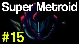 Let's Play: Super Metroid - Episode 15: Xercise