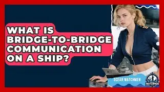 What Is Bridge-to-bridge Communication On A Ship? - Ocean Watchmen