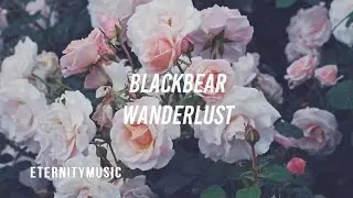 blackbear - Wanderlust Lyrics