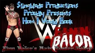 How I Would Book - Finn Balor's Main Roster Debut