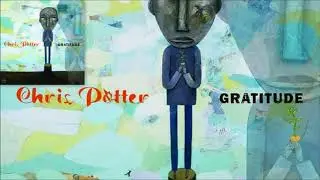 Gratitude ♫ Chris Potter