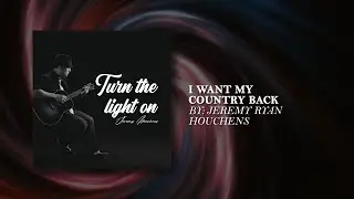 I want my country back - Jeremy Ryan Houchens - Video Lyric