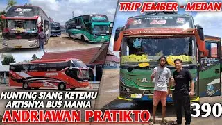 HUNTING SIANG KETEMU ARTISNYA BUS MANIA ANDRIAWAN PRATIKTO YANG SEDANG TRIP ALS 390 JEMBER MEDAN