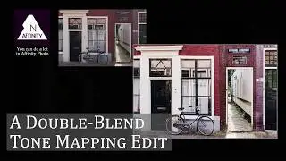 A Double-Blend Tone-Mapping Edit (using Affinity Photo)