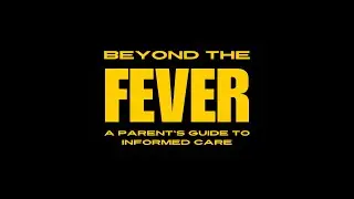 Beyond the Fever - A Parent&rsquo;s Guide to Informed Care
