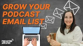 How To Start A Podcast Email List And Grow A Loyal Following | Podcasting Amplified