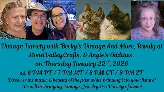 Vintage Variety with RandyatMoonValleyCrafts, Angie's Oddities & I!  What would you like to see?