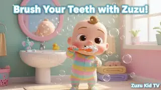 Brush Your Teeth with Zuzu &ndash; Toddler Hygiene & Fun Learning Nursery Rhyme