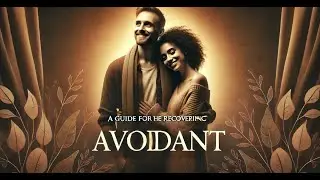 A Guide For the Recovering Avoidant