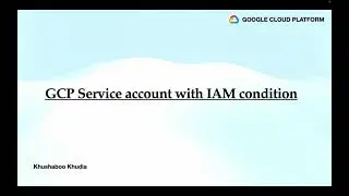 Creating GCP Service Account with IAM Role conditions