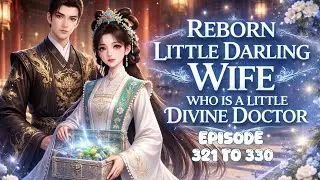 Reborn Little Darling Wife Who Is A Little Divine Doctor|| ep 321 to 330||#novelstory #viralvideos