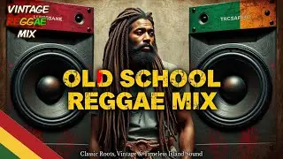 🌿🔥 OLD SCHOOL REGGAE MIX — Classic Roots, Vintage Vibes & Timeless Island Sound 🎶✨