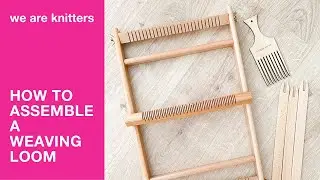 How to assemble your We Are Knitters weaving loom - Weaving for beginners | WAK
