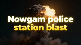 Nowgam Police Station Blast : What Really Happened?