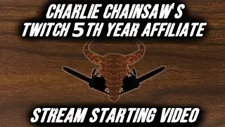 Charlie Chainsaw's 5th Year Compilation (From The Twitch Affiliate Anniversary Stream)