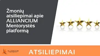 Žmonių atsiliepimai apie ALLIANCIUM Mentorystės platformą