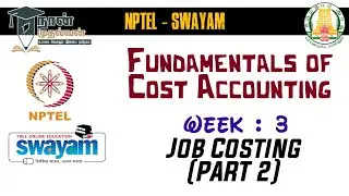 NPTEL - Fundamentals of Cost Accounting :: Week 3 :: Job Costing - Part II :: Swayam