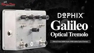 [EffectorTimes 1008회] Dophix 이펙터 Galileo Optical Tremolo