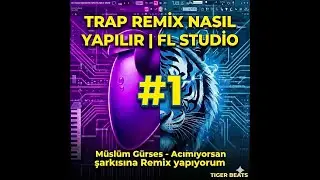 TRAP REMİX NASIL YAPILIR | FL STUDİO (M&uuml;sl&uuml;m G&uuml;rses - Acımıyorsan şarkısına remix yapıyorum)
