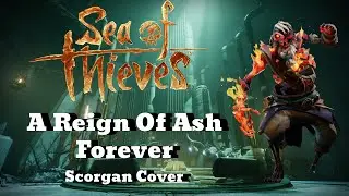 A Reign Of Ash Forever - Sea of Thieves (Destiny 2 Scorgan Cover)