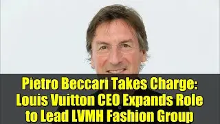 Pietro Beccari Takes Charge: Louis Vuitton CEO Expands Role to Lead LVMH Fashion Group