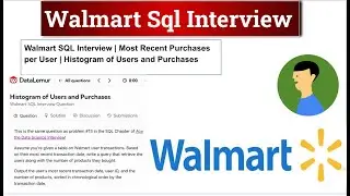 Walmart SQL Interview | Most Recent Purchases per User | Histogram of Users and Purchases