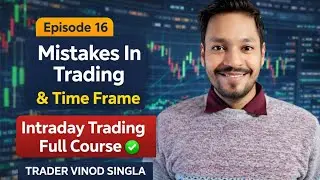 Episode 16 l Mistakes In Trading & Time Frame l Intraday Trading Full Course ✅ Trader Vinod Singla