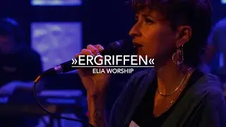 Ergriffen (Live) - ELIA Worship