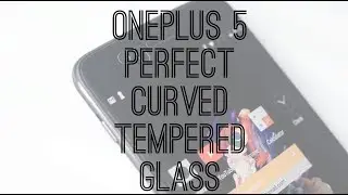 OnePlus 5 Perfect Tempered Glass? - Curved 2.5D Edge to Edge Glass